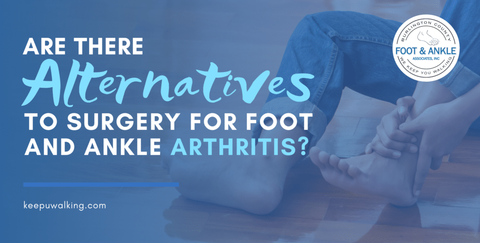 Are There Alternatives to Surgery for Foot and Ankle Arthritis ...