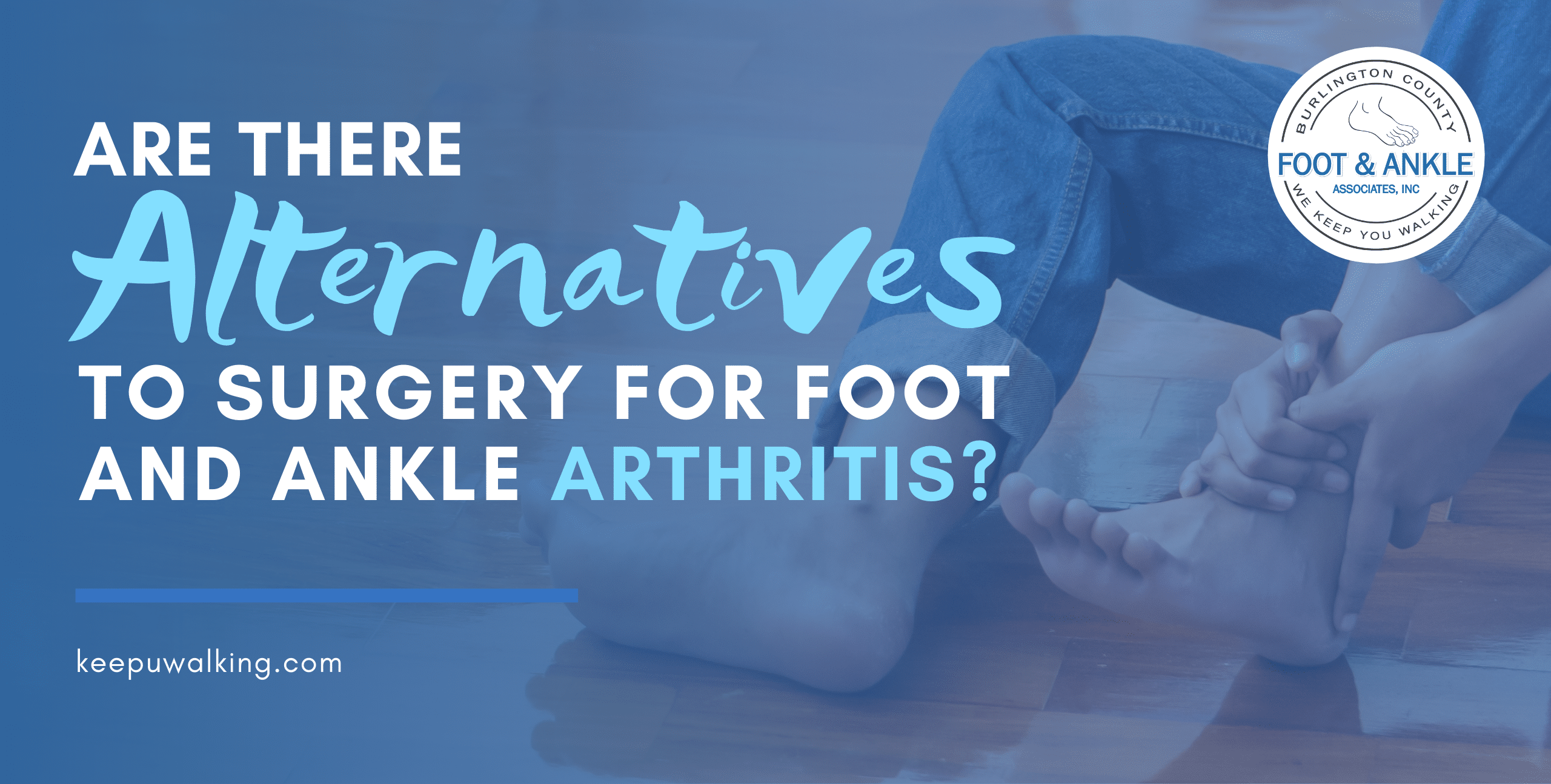 Are there alternatives to surgery for foot and ankle arthritis?