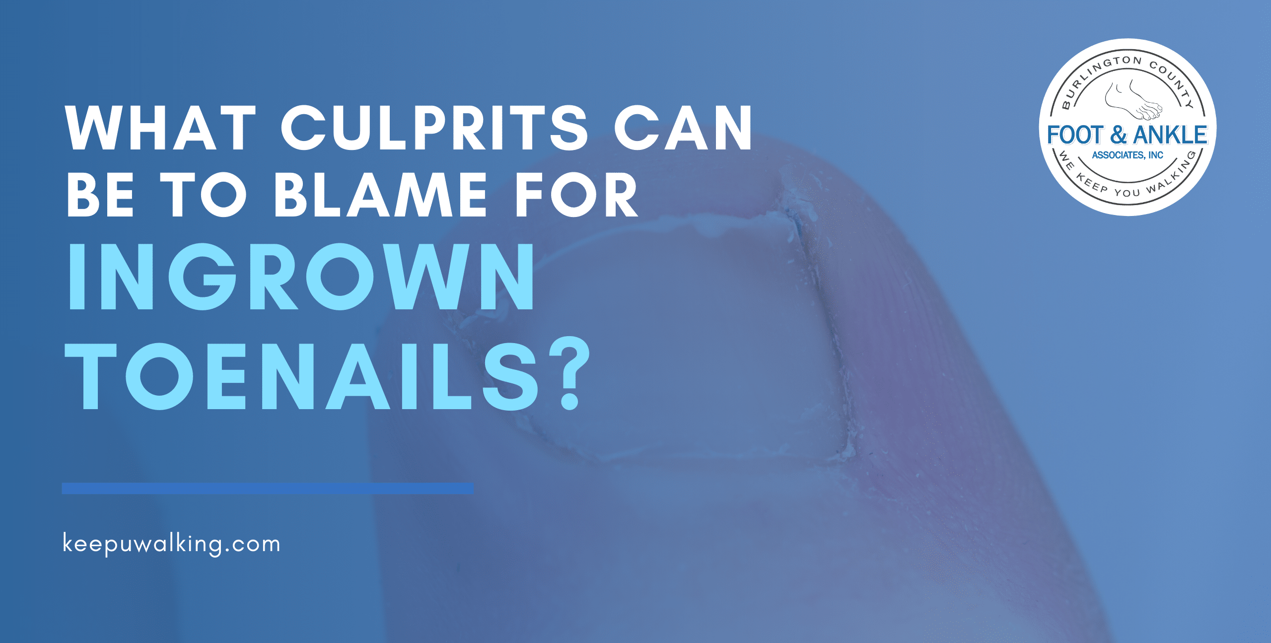 What culprits can be to blame for ingrown toenails?